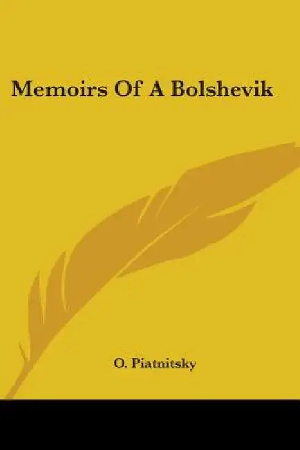 Memoirs Of A Bolshevik by O. Piatnitsky