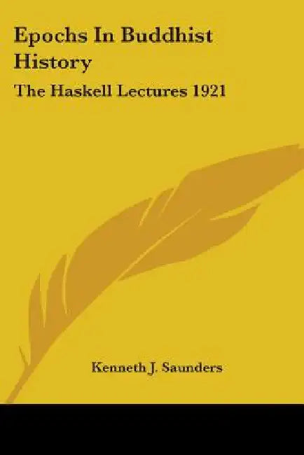Epochs In Buddhist History: The Haskell Lectures 1921 by Kenneth J. Saunders