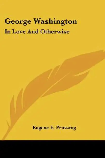 George Washington: In Love And Otherwise by Eugene E. Prussing