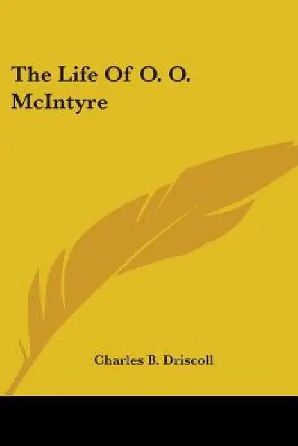 The Life Of O. O. McIntyre by Charles B. Driscoll