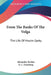 From The Banks Of The Volga: The Life Of Maxim Gorky by Alexander Roskin, D. L. Fromberg
