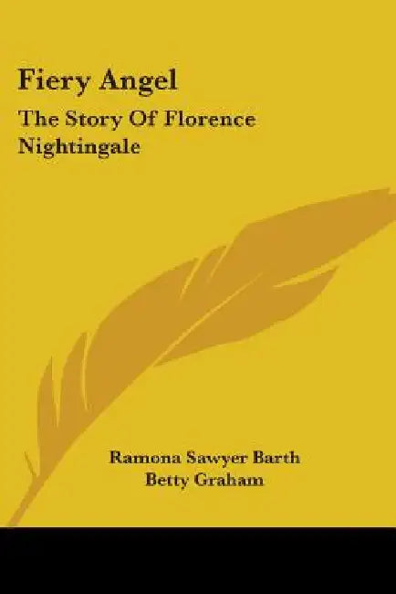 Fiery Angel: The Story Of Florence Nightingale by Ramona Sawyer Barth, Betty Graham