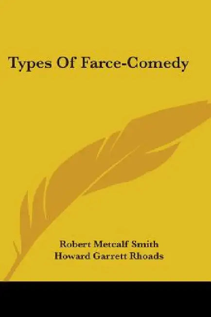 Types Of Farce-Comedy by Robert Metcalf Smith, Howard Garrett Rhoads