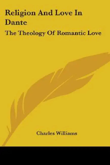 Religion And Love In Dante: The Theology Of Romantic Love by Charles Williams