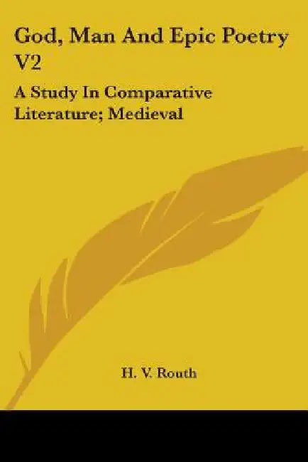 God, Man And Epic Poetry V2: A Study In Comparative Literature; Medieval by H. V. Routh