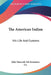The American Indian: His Life And Customs by John Hancock Life Insurance Co