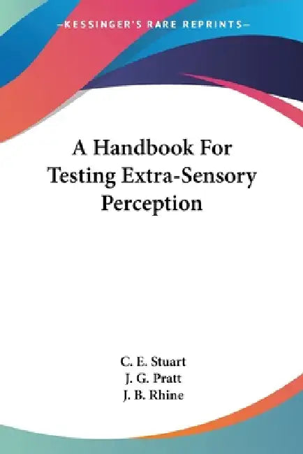 A Handbook For Testing Extra-Sensory Perception by C. E. Stuart, J. G. Pratt, J. B. Rhine
