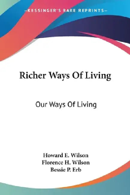Richer Ways Of Living: Our Ways Of Living by Howard E. Wilson, Florence H. Wilson, Bessie P. Erb