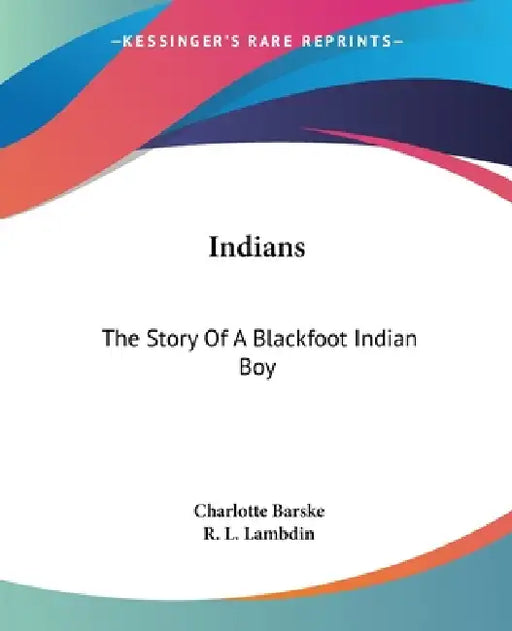 Indians: The Story Of A Blackfoot Indian Boy by Charlotte Barske, R. L. Lambdin
