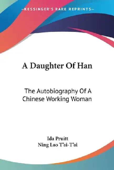 A Daughter Of Han: The Autobiography Of A Chinese Working Woman by Ida Pruitt, Ning Lao T'Ai-T'Ai