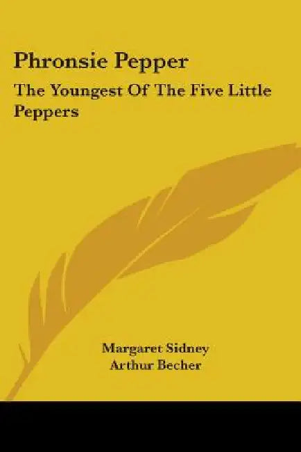 Phronsie Pepper: The Youngest Of The Five Little Peppers by Margaret Sidney, Arthur Becher