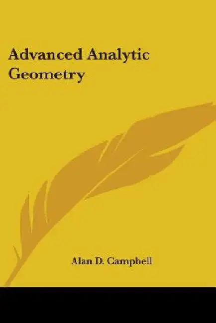 Advanced Analytic Geometry by Alan D. Campbell