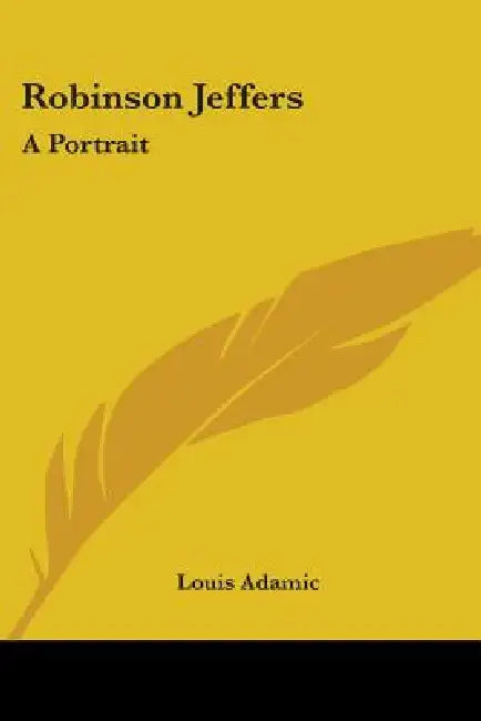Robinson Jeffers: A Portrait by Louis Adamic