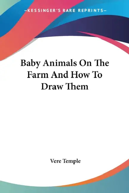 Baby Animals On The Farm And How To Draw Them by Vere Temple