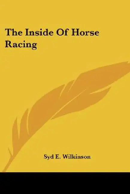 The Inside Of Horse Racing by Syd E. Wilkinson