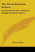 The North American Indians: An Account Of The American Indians North Of Mexico by Rose A. Palmer