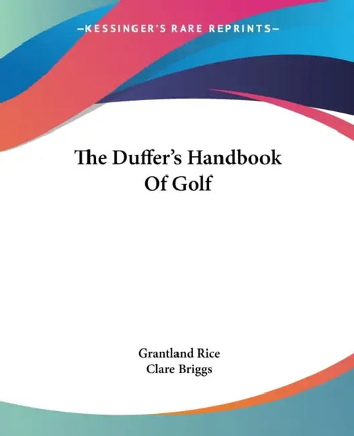The Duffer's Handbook Of Golf by Grantland Rice, Clare Briggs