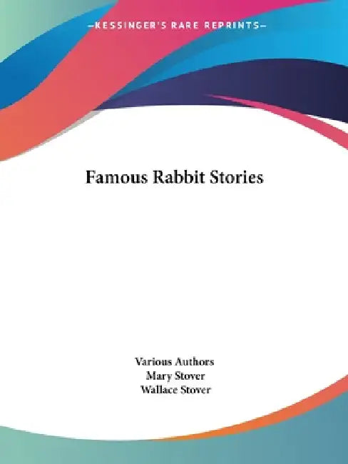 Famous Rabbit Stories by Various Authors, Mary Stover, Wallace Stover