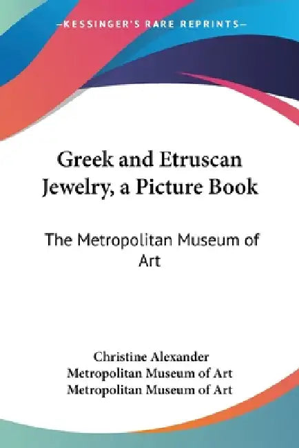 Greek and Etruscan Jewelry, a Picture Book: The Metropolitan Museum of Art by Christine Alexander, Metropolitan Museum of Art