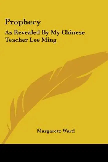 Prophecy: As Revealed By My Chinese Teacher Lee Ming by Margarete Ward