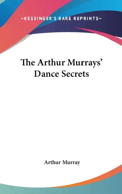The Arthur Murrays' Dance Secrets by Arthur Murray