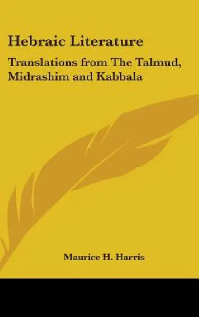 Hebraic Literature: Translations from The Talmud, Midrashim and Kabbala by Maurice H. Harris