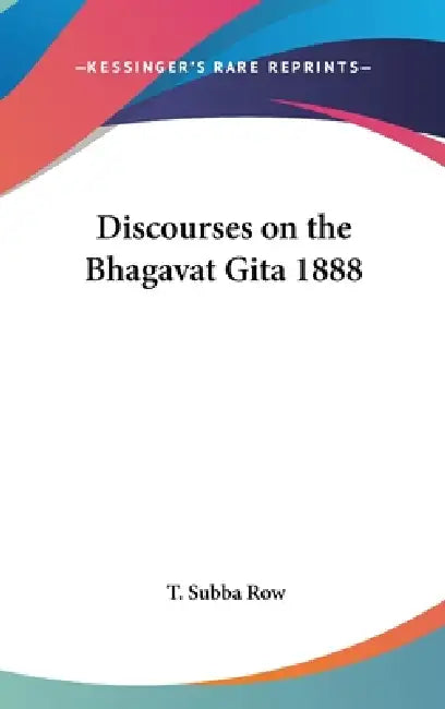 Discourses on the Bhagavat Gita 1888 by T. Subba Row