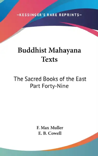 Buddhist Mahayana Texts: The Sacred Books of the East Part Forty-Nine by F. Max Muller, E. B. Cowell
