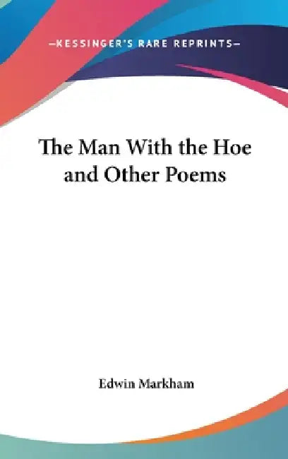 The Man With the Hoe and Other Poems by Edwin Markham