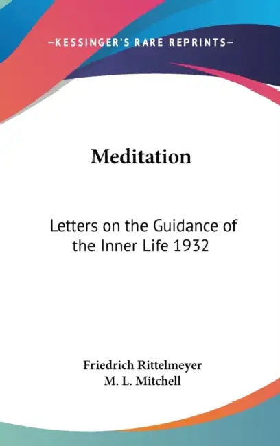 Meditation: Letters on the Guidance of the Inner Life 1932 by Friedrich Rittelmeyer, M. L. Mitchell
