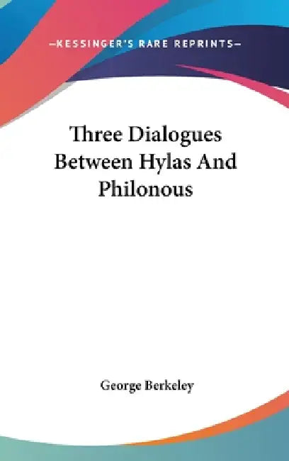 Three Dialogues Between Hylas And Philonous by George Berkeley