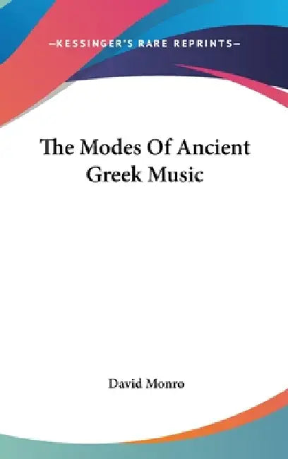 The Modes Of Ancient Greek Music by David Monro
