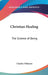 Christian Healing: The Science of Being by Charles Fillmore