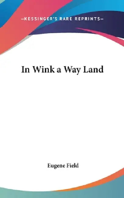 In Wink a Way Land by Eugene Field
