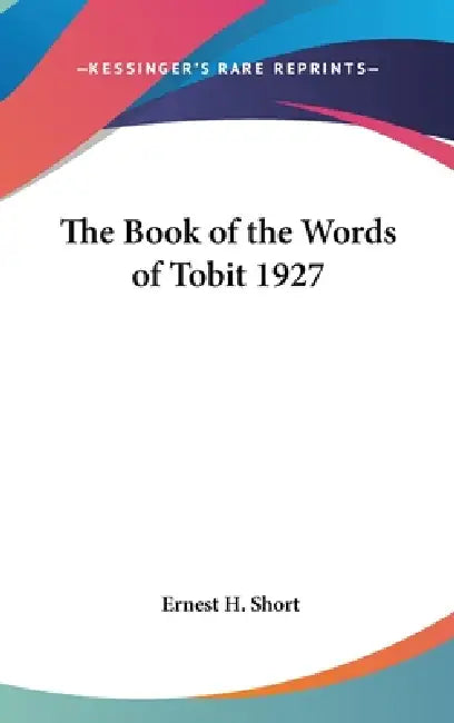 The Book of the Words of Tobit 1927 by Ernest H. Short