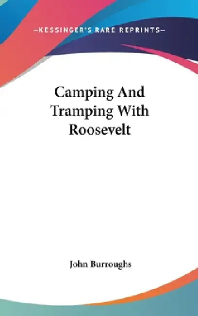Camping And Tramping With Roosevelt by John Burroughs