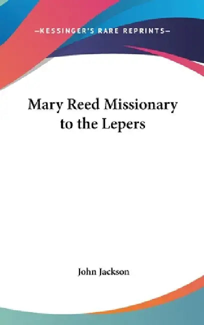 Mary Reed Missionary to the Lepers by John Jackson