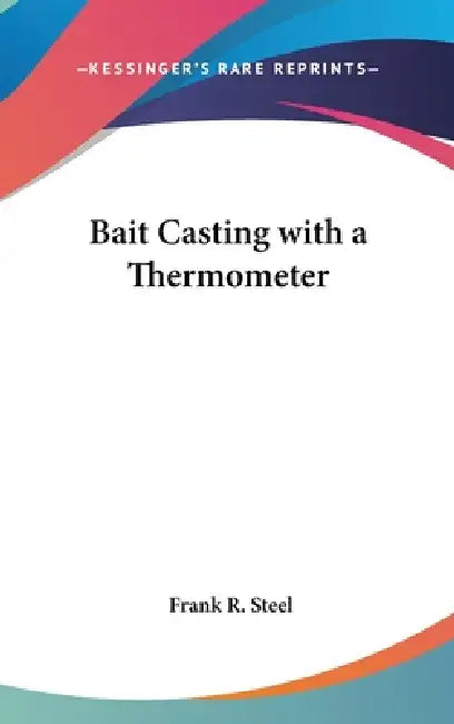 Bait Casting with a Thermometer by Frank R. Steel