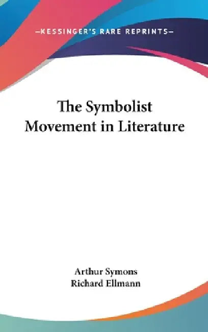 The Symbolist Movement in Literature by Arthur Symons, Richard Ellmann