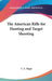 The American Rifle for Hunting and Target Shooting by C. E. Hagie