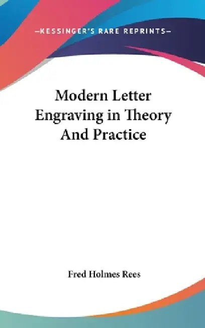 Modern Letter Engraving in Theory And Practice by Fred Holmes Rees