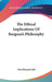 The Ethical Implications Of Bergson's Philosophy by Una Bernard Sait