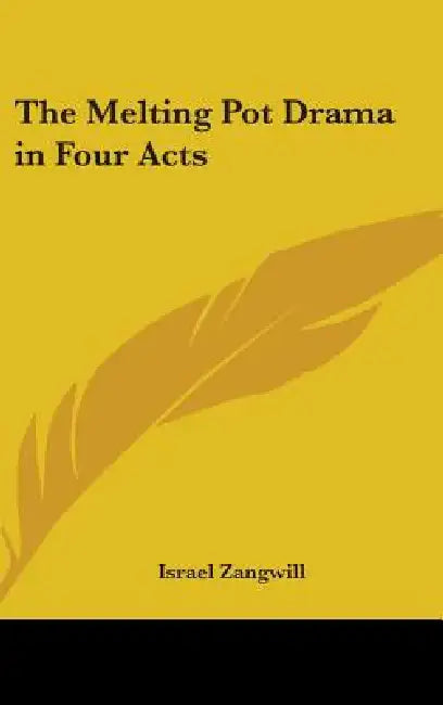 The Melting Pot Drama in Four Acts by Israel Zangwill
