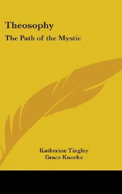 Theosophy: The Path of the Mystic by Katherine Tingley, Grace Knoche