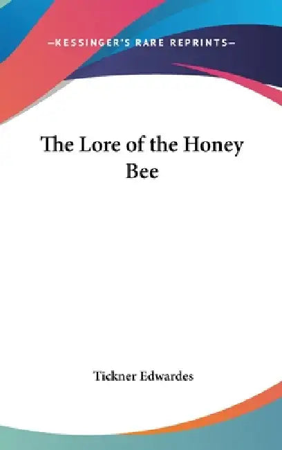The Lore of the Honey Bee by Tickner Edwardes