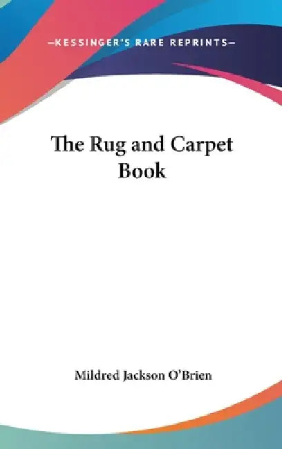 The Rug and Carpet Book by Mildred Jackson O'Brien