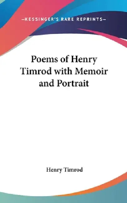 Poems of Henry Timrod with Memoir and Portrait by Henry Timrod