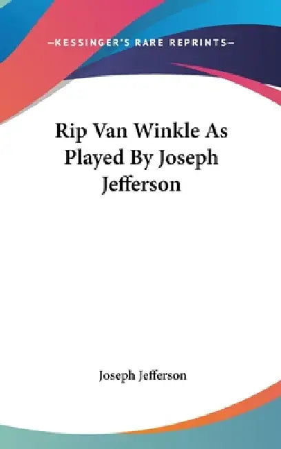 Rip Van Winkle As Played By Joseph Jefferson by Joseph Jefferson