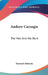Andrew Carnegie: The Man And His Work by Barnard Alderson