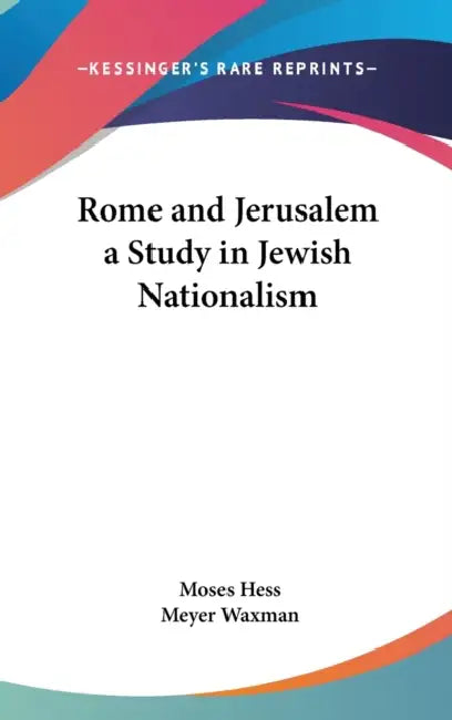 Rome and Jerusalem a Study in Jewish Nationalism by Moses Hess, Meyer Waxman